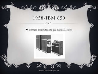 1958-IBM 650
Primera computadora que llega a México