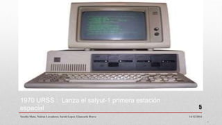 1970 URSS : Lanza el salyut-1 primera estación
espacial
14/12/2014Yoselin Mata. Nairan Lavadores. Sarah Lopez. Giancarlo Bravo
5
 