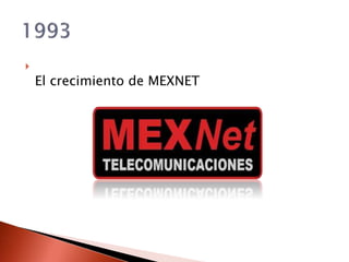 
El crecimiento de MEXNET