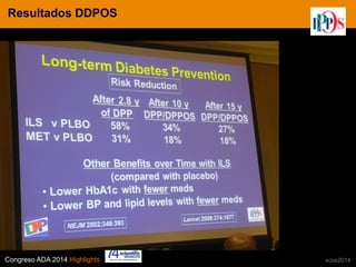 Congreso ADA 2014 Highlights xcos2014
IN CRE TINESResultados DDPOS
 