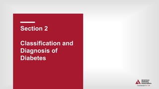 Section 2.
Classification and
Diagnosis of
Diabetes
 