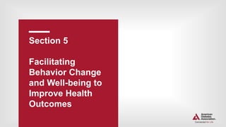 Section 5.
Facilitating
Behavior Change
and Well-being to
Improve Health
Outcomes
 