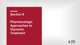 Section 9.
Pharmacologic
Approaches to
Glycemic
Treatment
 