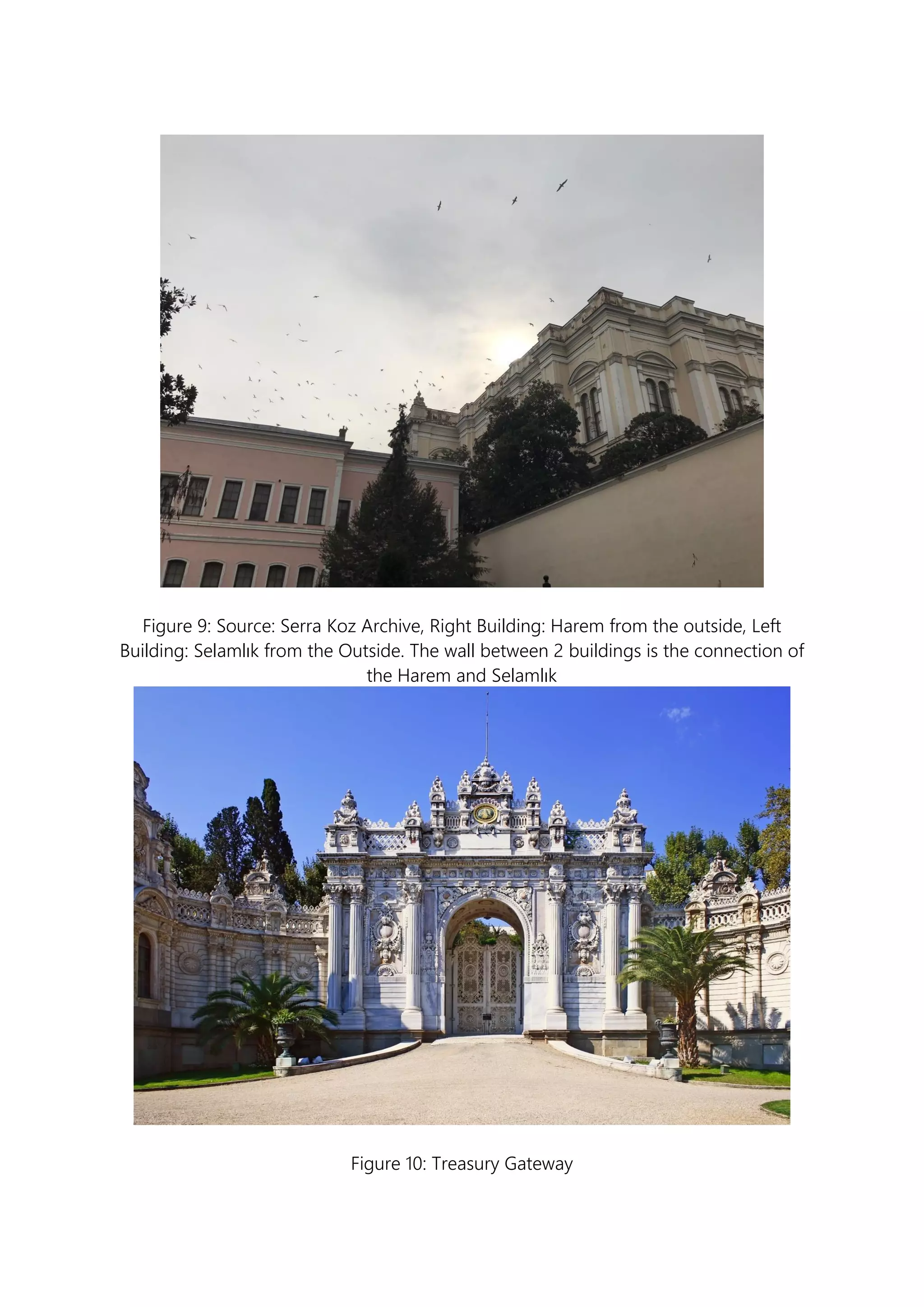 Figure 9: Source: Serra Koz Archive, Right Building: Harem from the outside, Left
Building: Selamlık from the Outside. The wall between 2 buildings is the connection of
the Harem and Selamlık
Figure 10: Treasury Gateway
 
