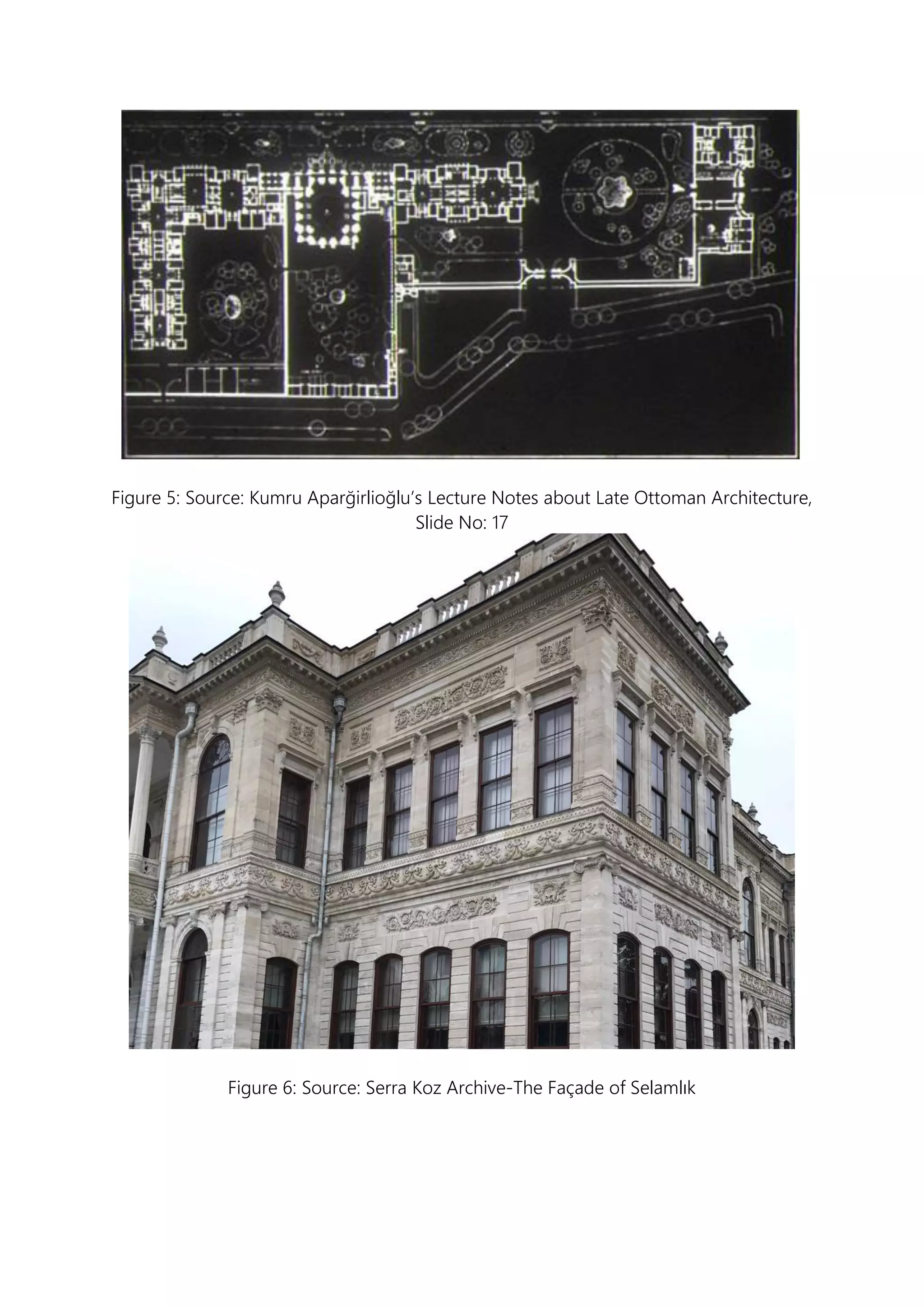 Figure 5: Source: Kumru Aparğirlioğlu’s Lecture Notes about Late Ottoman Architecture,
Slide No: 17
Figure 6: Source: Serra Koz Archive-The Façade of Selamlık
 