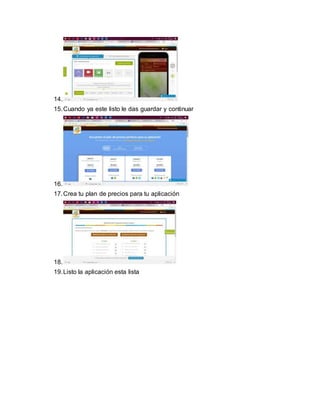 14.
15.Cuando ya este listo le das guardar y continuar
16.
17.Crea tu plan de precios para tu aplicación
18.
19.Listo la aplicación esta lista
 