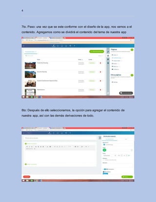 4
7to. Paso: una vez que se este conforme con el diseño de la app, nos vamos a el
contenido. Agregamos como se dividirá el contenido del tema de nuestra app
8to: Después de ello seleccionamos, la opción para agregar el contenido de
nuestra app, así con las demás derivaciones de todo.
 