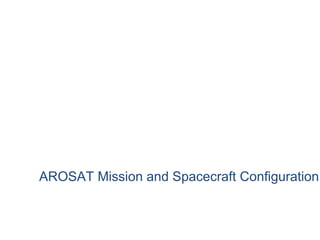 AROSAT Mission and Spacecraft Configuration
 