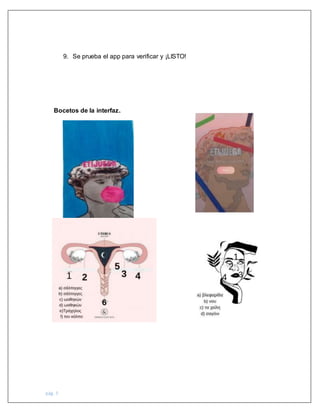 pág. 5
9. Se prueba el app para verificar y ¡LISTO!
Bocetos de la interfaz.
 