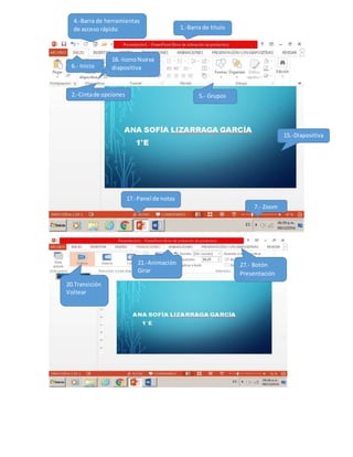 1.-Barra de titulo
2.-Cintade opciones
4.-Barra de herramientas
de acceso rápido
5.- Grupos
6.- Inicio
7.- Zoom
15.-Diapositiva
17.-Panel de notas
18.-IconoNueva
diapositiva
20.Transición
Voltear
21.-Animación
Girar
27.- Botón
Presentación
con
Diapositivas
 