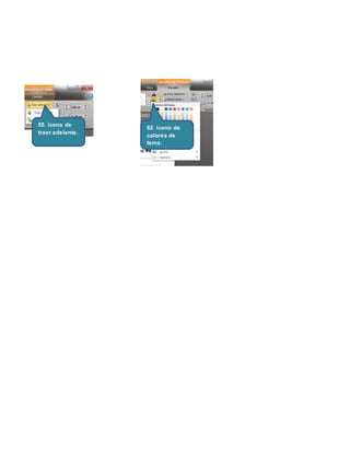 55. icono de
traer adelante.
62. icono de
colores de
tema.
 