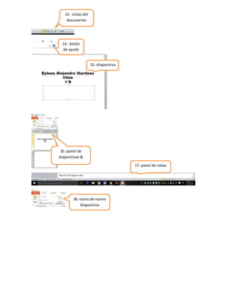 13.- vistas del
documento
14.- botón
de ayuda
16.-panel de
diapositivas &
esquema
15.-diapositiva
17.-panel de notas
18.-icono de nueva
diapositiva
 