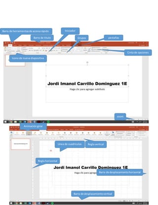 Barra de titulo
Cinta de opciones
Barra de herramientasde accesorápido
pestañasGrupos
Iniciador
zoom
Regla horizontal
Regla vertical
Animación girar
Barra de desplazamientohorizontal
Línea de cuadriculas
Icono de nueva diapositiva
Barra de desplazamientovertical
 
