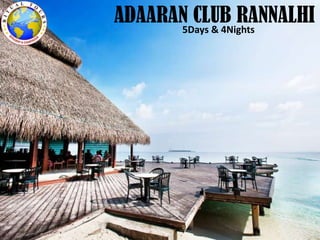 ADAARAN CLUB RANNALHI5Days & 4Nights
 