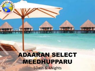 ADAARAN SELECT
MEEDHUPPARU
5Days & 4Nights
 
