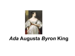 Ada Augusta Byron King
 