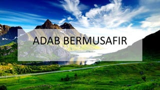 ADAB BERMUSAFIR
 