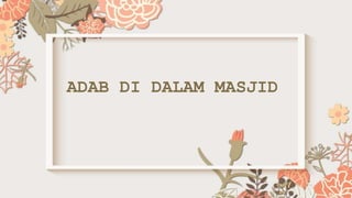 ADAB DI DALAM MASJID
 