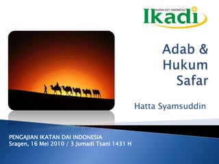 Hatta Syamsuddin
PENGAJIAN IKATAN DAI INDONESIA
Sragen, 16 Mei 2010 / 3 Jumadi Tsani 1431 H
 