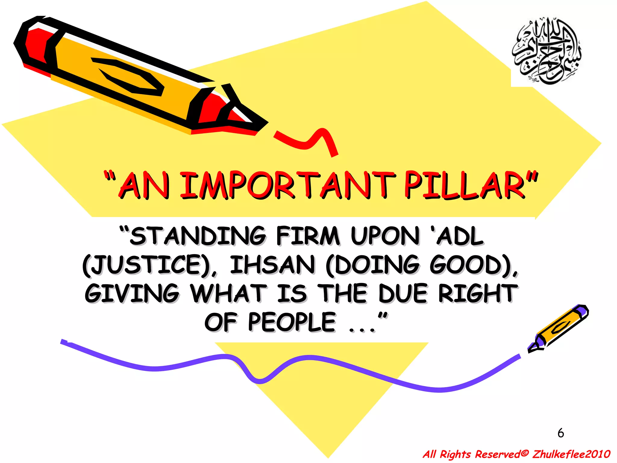 “ AN IMPORTANT PILLAR” “ STANDING FIRM UPON ‘ADL (JUSTICE), IHSAN (DOING GOOD), GIVING WHAT IS THE DUE RIGHT OF PEOPLE ...”  All Rights Reserved© Zhulkeflee2010 