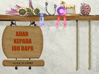 ADAB KEPADA IBU BAPA CLICK TO START 