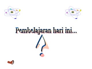 Pembelajaran hari ini... ? 