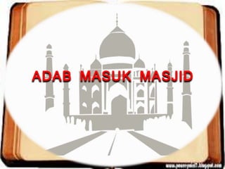ADAB MASUK MASJID
 