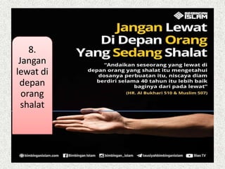 8.
Jangan
lewat di
depan
orang
shalat
 