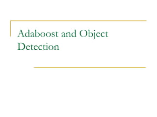 Adaboost and Object
Detection
 
