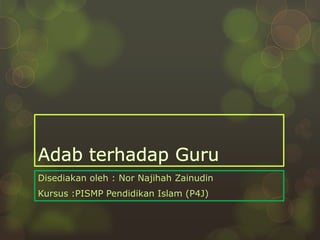 Disediakan oleh : Nor Najihah Zainudin
Kursus :PISMP Pendidikan Islam (P4J)
 