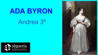 ADA BYRON
Andrea 3º
 