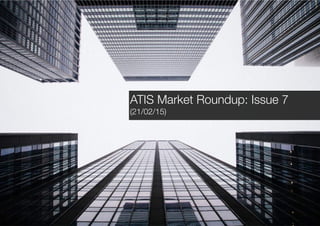 ATIS Market Roundup: Issue 7
(21/02/15)
 
