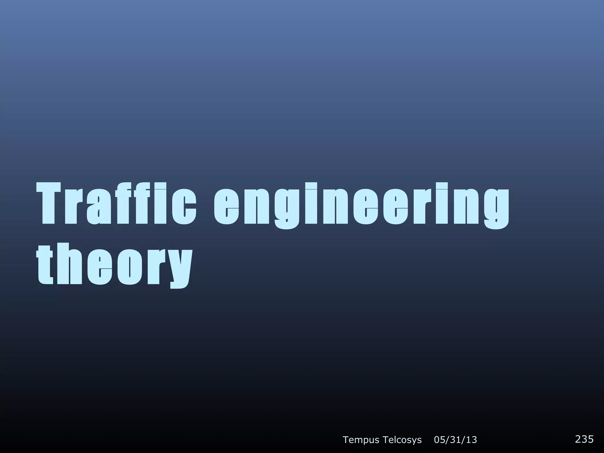 Traffic engineering
theory
05/31/13Tempus Telcosys 235
 