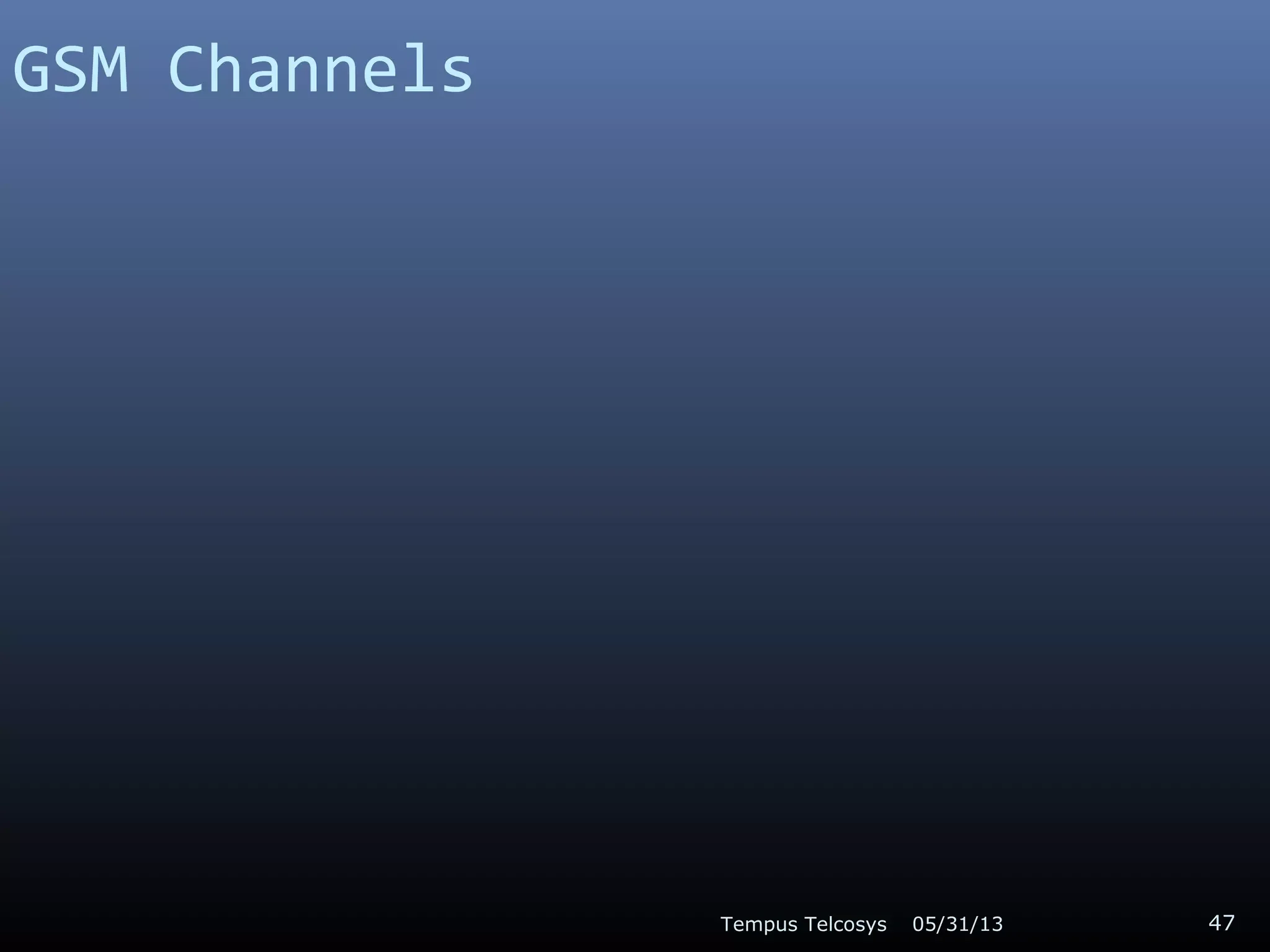 05/31/13Tempus Telcosys 47
GSM Channels
 
