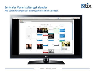 Ticketing - Marketing - Vertrieb
Zentraler Veranstaltungskalender
Alle Veranstaltungen auf einem gemeinsamen Kalender.
 
