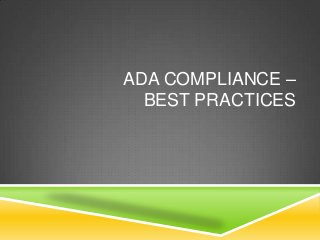 ADA COMPLIANCE –
  BEST PRACTICES
 
