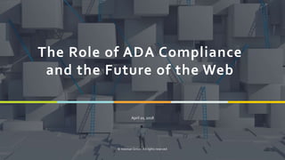 1
April 20, 2018
© Hileman Group. All rights reserved
The Role of ADA Compliance
and the Future of the Web
 