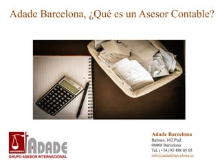 Adade Barcelona, ¿Qué es un Asesor Contable?
Adade Barcelona
Balmes, 102 Pral.
08008 Barcelona
Tel. (+34) 93 488 05 05
info@adadebarcelona.es
 