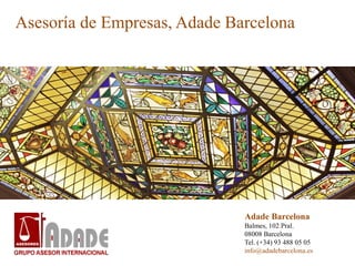 Asesoría de Empresas, Adade Barcelona
Adade Barcelona
Balmes, 102 Pral.
08008 Barcelona
Tel. (+34) 93 488 05 05
info@adadebarcelona.es
 