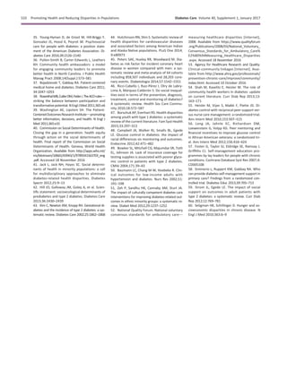 35. Young-Hyman D, de Groot M, Hill-Briggs F,
Gonzalez JS, Hood K, Peyrot M. Psychosocial
care for people with diabetes: a position state-
ment of the American Diabetes Association. Di-
abetes Care 2016;39:2126–2140
36. Pullen-Smith B, Carter-Edwards L, Leathers
KH. Community health ambassadors: a model
for engaging community leaders to promote
better health in North Carolina. J Public Health
Manag Pract 2008;14(Suppl.):S73–S81
37. Bojadzievski T, Gabbay RA. Patient-centered
medical home and diabetes. Diabetes Care 2011;
34:1047–1053
38. RosenthalMB,CutlerDM,FederJ.TheACOrulesd
striking the balance between participation and
transformativepotential.NEnglJMed2011;365:e6
39. Washington AE, Lipstein SH. The Patient-
CenteredOutcomesResearchInstitutedpromoting
better information, decisions, and health. N Engl J
Med 2011;365:e31
40. Commission on Social Determinants of Health.
Closing the gap in a generation: health equity
through action on the social determinants of
health. Final report of the Commission on Social
Determinants of Health. Geneva, World Health
Organization. Available from http://apps.who.int/
iris/bitstream/10665/43943/1/9789241563703_eng
.pdf. Accessed 18 November 2016
41. Jack L, Jack NH, Hayes SC. Social determi-
nants of health in minority populations: a call
for multidisciplinary approaches to eliminate
diabetes-related health disparities. Diabetes
Spectr 2012;25:9–13
42. Hill JO, Galloway JM, Goley A, et al. Scien-
tiﬁc statement: socioecological determinants of
prediabetes and type 2 diabetes. Diabetes Care
2013;36:2430–2439
43. Kim C, Newton KM, Knopp RH. Gestational di-
abetes and the incidence of type 2 diabetes: a sys-
tematic review. Diabetes Care 2002;25:1862–1868
44. Hutchinson RN, Shin S. Systematic review of
health disparities for cardiovascular diseases
and associated factors among American Indian
and Alaska Native populations. PLoS One 2014;
9:e80973
45. Peters SAE, Huxley RR, Woodward M. Dia-
betes as risk factor for incident coronary heart
disease in women compared with men: a sys-
tematic review and meta-analysis of 64 cohorts
including 858,507 individuals and 28,203 coro-
nary events. Diabetologia 2014;57:1542–1551
46. Ricci-Cabello I, Ruiz-P´erez I, Olry de Labry-
Lima A, M´arquez-Calder´on S. Do social inequal-
ities exist in terms of the prevention, diagnosis,
treatment, control and monitoring of diabetes?
A systematic review. Health Soc Care Commu-
nity 2010;18:572–587
47. Borschuk AP, Everhart RS. Health disparities
among youth with type 1 diabetes: a systematic
review of the current literature. Fam Syst Health
2015;33:297–313
48. Campbell JA, Walker RJ, Smalls BL, Egede
LE. Glucose control in diabetes: the impact of
racial differences on monitoring and outcomes.
Endocrine 2012;42:471–482
49. Bowker SL, Mitchell CG, Majumdar SR, Toth
EL, Johnson JA. Lack of insurance coverage for
testing supplies is associated with poorer glyce-
mic control in patients with type 2 diabetes.
CMAJ 2004;171:39–43
50. Baumann LC, Chang M-W, Hoebeke R. Clin-
ical outcomes for low-income adults with
hypertension and diabetes. Nurs Res 2002;51:
191–198
51. Zeh P, Sandhu HK, Cannaby AM, Sturt JA.
The impact of culturally competent diabetes care
interventions for improving diabetes-related out-
comes in ethnic minority groups: a systematic re-
view. Diabet Med 2012;29:1237–1252
52. National Quality Forum. National voluntary
consensus standards for ambulatory cared
measuring healthcare disparities [Internet],
2008. Available from https://www.qualityforum
.org/Publications/2008/03/National_Voluntary_
Consensus_Standards_for_Ambulatory_Care%
E2%80%94Measuring_Healthcare_Disparities
.aspx. Accessed 18 November 2016
53. Agency for Healthcare Research and Quality.
Clinical-community linkages [Internet]. Avai-
lable from http://www.ahrq.gov/professionals/
prevention-chronic-care/improve/community/
index.html. Accessed 10 October 2016
54. Shah M, Kaselitz E, Heisler M. The role of
community health workers in diabetes: update
on current literature. Curr Diab Rep 2013;13:
163–171
55. Heisler M, Vijan S, Makki F, Piette JD. Di-
abetes control with reciprocal peer support ver-
sus nurse care management: a randomized trial.
Ann Intern Med 2010;153:507–515
56. Long JA, Jahnle EC, Richardson DM,
Loewenstein G, Volpp KG. Peer mentoring and
ﬁnancial incentives to improve glucose control
in African American veterans: a randomized tri-
al. Ann Intern Med 2012;156:416–424
57. Foster G, Taylor SJ, Eldridge SE, Ramsay J,
Grifﬁths CJ. Self-management education pro-
grammes by lay leaders for people with chronic
conditions. Cochrane Database Syst Rev 2007;4:
CD005108
58. Siminerio L, Ruppert KM, Gabbay RA. Who
can provide diabetes self-management support in
primary care? Findings from a randomized con-
trolled trial. Diabetes Educ 2013;39:705–713
59. Strom JL, Egede LE. The impact of social
support on outcomes in adult patients with
type 2 diabetes: a systematic review. Curr Diab
Rep 2012;12:769–781
60. Seligman HK, Schillinger D. Hunger and so-
cioeconomic disparities in chronic disease. N
Engl J Med 2010;363:6–9
S10 Promoting Health and Reducing Disparities in Populations Diabetes Care Volume 40, Supplement 1, January 2017
 