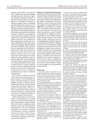 Diabetes distress (DD) is very common
and is distinct from other psychological
disorders (130–132). DD refers to signiﬁ-
cant negative psychological reactions re-
lated to emotional burdens and worries
speciﬁc to an individual’s experience in
having to manage a severe, complicated,
and demanding chronic disease such as di-
abetes(131–133).The constantbehavioral
demands (medication dosing, frequency,
and titration; monitoring blood glucose,
food intake, eating patterns, and physical
activity) of diabetes self-management
and the potential or actuality of disease
progression are directly associated with
reports of DD (131). The prevalence of
DD is reported to be 18–45% with an in-
cidence of 38–48% over 18 months (133).
In the second Diabetes Attitudes, Wishes
and Needs (DAWN2) study, signiﬁcant
DD was reported by 45% of the partici-
pants, but only 24% reported that their
health care teams asked them how
diabetes affected their lives (130).
High levels of DD signiﬁcantly impact
medication-taking behaviors and are
linked to higher A1C, lower self-efﬁcacy,
and poorer dietary and exercise behav-
iors (14,131,133). DSME has been shown
to reduce DD (14). It may be helpful to
provide counseling regarding expected
diabetes-related versus generalized
psychological distress at diagnosis
and when disease state or treatment
changes (134).
DD should be routinely monitored
(135) using patient-appropriate vali-
dated measures. If DD is identiﬁed, the
person should be referred for speciﬁc
diabetes education to address areas of
diabetes self-care that are most relevant
to the patient and impact clinical man-
agement. People whose self-care re-
mains impaired after tailored diabetes
education should be referred by their
care team to a behavioral health pro-
vider for evaluation and treatment.
Other psychosocial issues known to
affect self-management and health
outcomes include attitudes about the
illness, expectations for medical manage-
ment and outcomes, available resources
(ﬁnancial, social, and emotional) (136),
and psychiatric history. For additional
information on psychiatric comorbid-
ities (depression, anxiety, disordered
eating, and serious mental illness),
please refer to Section 3 “Comprehen-
sive Medical Evaluation and Assess-
ment of Comorbidities.”
Referral to a Mental Health Specialist
Indications for referral to a mental health
specialist familiar with diabetes manage-
ment may include positive screening for
overall stress related to work-life balance,
DD, diabetes management difﬁculties,
depression, anxiety, disordered eating,
and cognitive functioning difﬁculties (see
Table 4.2 for a complete list). It is prefer-
able to incorporate psychosocial assess-
ment and treatment into routine care
rather than waiting for a speciﬁc problem
or deterioration in metabolic or psycho-
logical status to occur (22,130). Providers
should identify behavioral and mental
health providers, ideally those who are
knowledgeable about diabetes treatment
and the psychosocial aspects of diabetes,
to whom they can refer patients. Ideally,
psychosocial care providers should be
embedded in diabetes care settings. Al-
though the clinician may not feel qualiﬁed
to treat psychological problems (137),
optimizing the patient–provider relation-
ship as a foundation may increase the
likelihood of the patient accepting re-
ferral for other services. Collaborative
care interventions and a team approach
have demonstrated efﬁcacy in diabe-
tes self-management and psychosocial
functioning (14).
References
1. Powers MA, Bardsley J, Cypress M, et al. Di-
abetes self-management education and support
in type 2 diabetes: a joint position statement of
the American Diabetes Association, the Ameri-
can Association of Diabetes Educators, and the
Academy of Nutrition and Dietetics. Diabetes
Care 2015;38:1372–1382
2. Haas L, Maryniuk M, Beck J, et al.; 2012 Stan-
dards Revision Task Force. National standards for
diabetes self-management education and support.
Diabetes Care 2014;37(Suppl. 1):S144–S153
3. Tang TS, Funnell MM, Brown MB, Kurlander
JE. Self-management support in “real-world”
settings: an empowerment-based intervention.
Patient Educ Couns 2010;79:178–184
4. Marrero DG, Ard J, Delamater AM, et al.
Twenty-ﬁrst century behavioral medicine: a
context for empowering clinicians and patients
with diabetes: a consensus report. Diabetes
Care 2013;36:463–470
5. Committee on Quailty of Health Care in
America; Institute of Medicine. Crossing the
Quality Chasm. A New Health System for the
21st Century [Internet]. Washington, DC, Na-
tional Academies Press, 2001. Available from
http://www.nap.edu/catalog/10027. Accessed
8 September 2016
6. Norris SL, Lau J, Smith SJ, Schmid CH,
Engelgau MM. Self-management education for
adults with type 2 diabetes: a meta-analysis of
the effect on glycemic control. Diabetes Care
2002;25:1159–1171
7. Frosch DL, Uy V, Ochoa S, Mangione CM.
Evaluation of a behavior support intervention
for patients with poorly controlled diabetes.
Arch Intern Med 2011;171:2011–2017
8. Cooke D, Bond R, Lawton J, et al.; U.K. NIHR
DAFNE Study Group. Structured type 1 diabetes
education delivered within routine care: impact
on glycemic control and diabetes-speciﬁc qual-
ity of life. Diabetes Care 2013;36:270–272
9. Chrvala CA, Sherr D, Lipman RD. Diabetes
self-management education for adults with
type 2 diabetes mellitus: a systematic review
of the effect on glycemic control. Patient Educ
Couns 2016;99:926–943
10. Steinsbekk A, Rygg LØ, Lisulo M, Rise MB,
Fretheim A. Group based diabetes self-management
education compared to routine treatment for peo-
ple with type 2 diabetes mellitus. A systematic re-
view with meta-analysis. BMC Health Serv Res
2012;12:213
11. Deakin T, McShane CE, Cade JE, Williams
RDRR. Group based training for self-management
strategies in people with type 2 diabetes
mellitus. Cochrane Database Syst Rev 2005;2:
CD003417
12. Cochran J, Conn VS. Meta-analysis of quality of
life outcomes following diabetes self-management
training. Diabetes Educ 2008;34:815–823
13. Thorpe CT, Fahey LE, Johnson H, Deshpande
M, Thorpe JM, Fisher EB. Facilitating healthy
coping in patients with diabetes: a systematic
review. Diabetes Educ 2013;39:33–52
14. Fisher L, Hessler D, Glasgow RE, et al. REDEEM:
a pragmatic trial to reduce diabetes distress. Dia-
betes Care 2013;36:2551–2558
15. Robbins JM, Thatcher GE, Webb DA,
Valdmanis VG. Nutritionist visits, diabetes classes,
and hospitalization rates and charges: the Urban
Diabetes Study. Diabetes Care 2008;31:655–660
16. Duncan I, Ahmed T, Li QE, et al. Assessing
the value of the diabetes educator. Diabetes
Educ 2011;37:638–657
17. Piatt GA, Anderson RM, Brooks MM, et al.
3-year follow-up of clinical and behavioral im-
provements following a multifaceted diabetes
care intervention: results of a randomized con-
trolled trial. Diabetes Educ 2010;36:301–309
18. Glazier RH, Bajcar J, Kennie NR, Willson K. A
systematic review of interventions to improve
diabetes care in socially disadvantaged popula-
tions. Diabetes Care 2006;29:1675–1688
19. Hawthorne K, Robles Y, Cannings-John R,
Edwards AG. Culturally appropriate health education
fortype2diabetesmellitusinethnicminoritygroups.
Cochrane Database Syst Rev 2008;3:CD006424
20. Chodosh J, Morton SC, Mojica W, et al.
Meta-analysis: chronic disease self-management
programs for older adults. Ann Intern Med 2005;
143:427–438
21. Sarkisian CA, Brown AF, Norris KC, Wintz RL,
Mangione CM. A systematic review of diabetes
self-care interventions for older, African American,
or Latino adults. Diabetes Educ 2003;29:467–479
22. Peyrot M, Rubin RR. Behavioral and psycho-
social interventions in diabetes: a conceptual
review. Diabetes Care 2007;30:2433–2440
23. Naik AD, Palmer N, Petersen NJ, et al. Com-
parative effectiveness of goal setting in diabetes
mellitus group clinics: randomized clinical trial.
Arch Intern Med 2011;171:453–459
24. Duke S-AS, Colagiuri S, Colagiuri R. Individ-
ual patient education for people with type 2
S40 Lifestyle Management Diabetes Care Volume 40, Supplement 1, January 2017
 