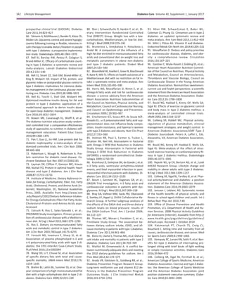 prospective clinical trial (GIOCAR). Diabetes
Care 2011;34:823–827
66. S¨amann A, M¨uhlhauser I, Bender R, Kloos Ch,
M¨ullerUA. Glycaemic control and severe hypogly-
caemia following training in ﬂexible, intensive in-
sulin therapy to enable dietary freedom in people
with type 1 diabetes: a prospective implementa-
tion study. Diabetologia 2005;48:1965–1970
67. Bell KJ, Barclay AW, Petocz P, Colagiuri S,
Brand-Miller JC. Efﬁcacy of carbohydrate count-
ing in type 1 diabetes: a systematic review and
meta-analysis. Lancet Diabetes Endocrinol
2014;2:133–140
68. Bell KJ, Smart CE, Steil GM, Brand-Miller JC,
King B, Wolpert HA. Impact of fat, protein, and
glycemic index on postprandial glucose control in
type 1 diabetes: implications for intensive diabe-
tes management in the continuous glucose mon-
itoring era. Diabetes Care 2015;38:1008–1015
69. Bell KJ, Toschi E, Steil GM, Wolpert HA.
Optimized mealtime insulin dosing for fat and
protein in type 1 diabetes: application of a
model-based approach to derive insulin doses
for open-loop diabetes management. Diabetes
Care 2016;39:1631–1634
70. Bowen ME, Cavanaugh KL, Wolff K, et al.
The diabetes nutrition education study random-
ized controlled trial: a comparative effectiveness
study of approaches to nutrition in diabetes self-
management education. Patient Educ Couns
2016;99:1368–1376
71. Pan Y, Guo LL, Jin HM. Low-protein diet for
diabetic nephropathy: a meta-analysis of ran-
domized controlled trials. Am J Clin Nutr 2008;
88:660–666
72. Robertson L, Waugh N, Robertson A. Pro-
tein restriction for diabetic renal disease. Co-
chrane Database Syst Rev 2007;4:CD002181
73. Layman DK, Clifton P, Gannon MC, Krauss
RM, Nuttall FQ. Protein in optimal health: heart
disease and type 2 diabetes. Am J Clin Nutr
2008;87:1571S–1575S
74. Institute of Medicine. Dietary Reference In-
takes for Energy, Carbohydrate, Fiber, Fat, Fatty
Acids, Cholesterol, Protein, and Amino Acids [In-
ternet]. Washington, DC, National Academies
Press, 2005. Available from http://www.iom
.edu/Reports/2002/Dietary-Reference-Intakes-
for-Energy-Carbohydrate-Fiber-Fat-Fatty-Acids-
Cholesterol-Protein-and-Amino-Acids.aspx.
Accessed
75. Estruch R, Ros E, Salas-Salvad´o J, et al.;
PREDIMED Study Investigators. Primary preven-
tion of cardiovascular disease with a Mediterra-
nean diet. N Engl J Med 2013;368:1279–1290
76. Ros E. Dietary cis-monounsaturated fatty
acids and metabolic control in type 2 diabetes.
Am J Clin Nutr 2003;78(Suppl.):617S–625S
77. Forouhi NG, Imamura F, Sharp SJ, et al.
Association of plasma phospholipid n-3 and
n-6 polyunsaturated fatty acids with type 2 di-
abetes: the EPIC-InterAct Case-Cohort Study.
PLoS Med 2016;13:e1002094
78. Wang DD, Li Y, Chiuve SE, et al. Association
of speciﬁc dietary fats with total and cause-
speciﬁc mortality. JAMA Intern Med 2016;176:
1134–1145
79. Brehm BJ, Lattin BL, Summer SS, et al. One-
year comparison of a high-monounsaturated fat
diet with a high-carbohydrate diet in type 2 di-
abetes. Diabetes Care 2009;32:215–220
80. Shai I, Schwarzfuchs D, Henkin Y, et al.; Di-
etary Intervention Randomized Controlled
Trial (DIRECT) Group. Weight loss with a low-
carbohydrate, Mediterranean, or low-fat diet.
N Engl J Med 2008;359:229–241
81. Brunerova L, Smejkalova V, Potockova J,
Andel M. A comparison of the inﬂuence of a
high-fat diet enriched in monounsaturated fatty
acids and conventional diet on weight loss and
metabolic parameters in obese non-diabetic
and type 2 diabetic patients. Diabet Med
2007;24:533–540
82. Bloomﬁeld HE, Koeller E, GreerN, MacDonald
R, Kane R, Wilt TJ. Effects on health outcomes of a
Mediterranean diet with no restriction on fat in-
take: a systematic review and meta-analysis. Ann
Intern Med 2016;165:491–500
83. Harris WS, Mozaffarian D, Rimm E, et al.
Omega-6 fatty acids and risk for cardiovascular
disease: a science advisory from the American
Heart Association Nutrition Subcommittee of
the Council on Nutrition, Physical Activity, and
Metabolism; Council on Cardiovascular Nursing;
and Council on Epidemiology and Prevention.
Circulation 2009;119:902–907
84. Crochemore ICC, Souza AFP, de Souza ACF,
Rosado EL. v-3 polyunsaturated fatty acid sup-
plementation does not inﬂuence body compo-
sition, insulin resistance, and lipemia in women
with type 2 diabetes and obesity. Nutr Clin Pract
2012;27:553–560
85. Holman RR, Paul S, Farmer A, Tucker L,
Stratton IM, Neil HA; Atorvastatin in Factorial
with Omega-3 EE90 Risk Reduction in Diabetes
Study Group. Atorvastatin in Factorial with
Omega-3 EE90 Risk Reduction in Diabetes
(AFORRD): a randomised controlled trial. Diabe-
tologia 2009;52:50–59
86. Kromhout D, Geleijnse JM, de Goede J, et al.
n-3 fatty acids, ventricular arrhythmia-related
events, and fatal myocardial infarction in post-
myocardial infarction patients with diabetes. Di-
abetes Care 2011;34:2515–2520
87. Bosch J, Gerstein HC, Dagenais GR, et al.;
ORIGIN Trial Investigators. n-3 fatty acids and
cardiovascular outcomes in patients with dys-
glycemia. N Engl J Med 2012;367:309–318
88. Bray GA, Vollmer WM, Sacks FM, Obarzanek
E, Svetkey LP, Appel LJ; DASH Collaborative Re-
search Group. A further subgroup analysis of
the effects of the DASH diet and three dietary
sodium levels on blood pressure: results of
the DASH-Sodium Trial. Am J Cardiol 2004;
94:222–227
89. Thomas MC, Moran J, Forsblom C, et al.;
FinnDiane Study Group. The association be-
tween dietary sodium intake, ESRD, and all-
cause mortality in patients with type 1 diabetes.
Diabetes Care 2011;34:861–866
90. Ekinci EI, Clarke S, Thomas MC, et al. Dietary
salt intake and mortality in patients with type 2
diabetes. Diabetes Care 2011;34:703–709
91. Maillot M, Drewnowski A. A conﬂict be-
tween nutritionally adequate diets and meeting
the 2010 dietary guidelines for sodium. Am J
Prev Med 2012;42:174–179
92. Aroda VR, Edelstein SL, Goldberg RB, et al.;
Diabetes Prevention Program Research Group.
Long-term metformin use and vitamin B12 de-
ﬁciency in the Diabetes Prevention Program
Outcomes Study. J Clin Endocrinol Metab
2016;101:1754–1761
93. Allen RW, Schwartzman E, Baker WL,
Coleman CI, Phung OJ. Cinnamon use in type 2
diabetes: an updated systematic review and
meta-analysis. Ann Fam Med 2013;11:452–459
94. Mitri J, Pittas AG. Vitamin D and diabetes.
Endocrinol Metab Clin North Am 2014;43:205–232
95. Mozaffarian D. Dietary and policy priorities
for cardiovascular disease, diabetes, and obe-
sity: a comprehensive review. Circulation
2016;133:187–225
96. Gardner C, Wylie-Rosett J, Gidding SS, et al.;
American Heart Association Nutrition Commit-
tee of the Council on Nutrition, Physical Activity
and Metabolism, Council on Arteriosclerosis,
Thrombosis and Vascular Biology, Council on
Cardiovascular Disease in the Young; American
Diabetes Association. Nonnutritive sweeteners:
current use and health perspectives: a scientiﬁc
statement from the American Heart Association
and the American Diabetes Association. Diabe-
tes Care 2012;35:1798–1808
97. Boul´e NG, Haddad E, Kenny GP, Wells GA,
Sigal RJ. Effects of exercise on glycemic control
and body mass in type 2 diabetes mellitus: a
meta-analysis of controlled clinical trials.
JAMA 2001;286:1218–1227
98. Colberg SR, Riddell MC. Physical activity:
regulation of glucose metabolism, clinicial
management strategies, and weight control. In
American Diabetes Association/JDRF Type 1
Diabetes Sourcebook. Peters A, Laffel L, Eds.
Alexandria, VA, American Diabetes Association,
2013
99. Boul´e NG, Kenny GP, Haddad E, Wells GA,
Sigal RJ. Meta-analysis of the effect of struc-
tured exercise training on cardiorespiratory ﬁt-
ness in type 2 diabetes mellitus. Diabetologia
2003;46:1071–1081
100. Rejeski WJ, Ip EH, Bertoni AG, et al.; Look
AHEAD Research Group. Lifestyle change and
mobility in obese adults with type 2 diabetes.
N Engl J Med 2012;366:1209–1217
101. Colberg SR, Sigal RJ, Yardley JE, et al. Phys-
ical activity/exercise and diabetes: a position
statement of the American Diabetes Associa-
tion. Diabetes Care 2016;39:2065–2079
102. Janssen I, Leblanc AG. Systematic review
of the health beneﬁts of physical activity and
ﬁtness in school-aged children and youth. Int J
Behav Nutr Phys Act 2010;7:40
103. Ofﬁce of Disease Prevention and Health
Promotion, U.S. Department of Health and Hu-
man Services. 2008 Physical Activity Guidelines
for Americans [Internet]. Available from http://
www.health.gov/paguidelines/guidelines/
default.aspx. Accessed 1 October 2014
104. Katzmarzyk PT, Church TS, Craig CL,
Bouchard C. Sitting time and mortality from all
causes, cardiovascular disease, and cancer. Med
Sci Sports Exerc 2009;41:998–1005
105. Dempsey PC, Larsen RN, Sethi P, et al. Ben-
eﬁts for type 2 diabetes of interrupting pro-
longed sitting with brief bouts of light walking
or simple resistance activities. Diabetes Care
2016;39:964–972
106. Colberg SR, Sigal RJ, Fernhall B, et al.;
American College of Sports Medicine; American
Diabetes Association. Exercise and type 2 diabe-
tes: the American College of Sports Medicine
and the American Diabetes Association: joint
position statement executive summary. Diabe-
tes Care 2010;33:2692–2696
S42 Lifestyle Management Diabetes Care Volume 40, Supplement 1, January 2017
 
