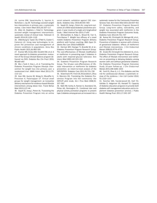 24. Levine DM, Savarimuthu S, Squires A,
Nicholson J, Jay M. Technology-assisted weight
loss interventions in primary care: a systematic
review. J Gen Intern Med 2015;30:107–117
25. Allen JK, Stephens J, Patel A. Technology-
assisted weight management interventions:
systematic review of clinical trials. Telemed J E
Health 2014;20:1103–1120
26. Oldenburg B, Taylor CB, O’Neil A, Cocker F,
Cameron LD. Using new technologies to im-
prove the prevention and management of
chronic conditions in populations. Annu Rev
Public Health 2015;36:483–505
27. Kramer MK, Kriska AM, Venditti EM, et al. A
novel approach to diabetes prevention: evalua-
tion of the Group Lifestyle Balance program de-
livered via DVD. Diabetes Res Clin Pract 2010;
90:e60–e63
28. Ma J, Yank V, Xiao L, et al. Translating the
Diabetes Prevention Program lifestyle inter-
vention for weight loss into primary care: a
randomized trial. JAMA Intern Med 2013;173:
113–121
29. Azar KM, Aurora M, Wang EJ, Muzaffar A,
Pressman A, Palaniappan LP. Virtual small
groups for weight management: an innovative
delivery mechanism for evidence-based lifestyle
interventions among obese men. Transl Behav
Med 2015;5:37–44
30. Sepah SC, Jiang L, Peters AL. Translating the
Diabetes Prevention Program into an online
social network: validation against CDC stan-
dards. Diabetes Educ 2014;40:435–443
31. Sepah SC, Jiang L, Peters AL. Long-term out-
comes of a Web-based diabetes prevention pro-
gram: 2-year results of a single-arm longitudinal
study. J Med Internet Res 2015;17:e92
32. Michaelides A, Raby C, Wood M, Farr K,
Toro-Ramos T. Weight loss efﬁcacy of a novel
mobile Diabetes Prevention Program delivery
platform with human coaching. BMJ Open Di-
abetes Res Care 2016;4:e000264
33. Herman WH, Hoerger TJ, Brandle M, et al.;
Diabetes Prevention Program Research Group.
The cost-effectiveness of lifestyle modiﬁcation
or metformin in preventing type 2 diabetes in
adults with impaired glucose tolerance. Ann
Intern Med 2005;142:323–332
34. Diabetes Prevention Program Research
Group. The 10-year cost-effectiveness of life-
style intervention or metformin for diabetes
prevention: an intent-to-treat analysis of the
DPP/DPPOS. Diabetes Care 2012;35:723–730
35. Ackermann RT, Finch EA, Brizendine E, Zhou
H, Marrero DG. Translating the Diabetes Pre-
vention Program into the community: the
DEPLOY pilot study. Am J Prev Med 2008;35:
357–363
36. Balk EM, Earley A, Raman G, Avendano EA,
Pittas AG, Remington PL. Combined diet and
physical activity promotion programs to prevent
type 2 diabetesamongpersonsatincreasedrisk: a
systematic review for the Community Preventive
Services Task. Ann Intern Med 2015;163:437–451
37. Diabetes Prevention Program Research
Group. Long-term safety, tolerability, and
weight loss associated with metformin in the
Diabetes Prevention Program Outcomes Study.
Diabetes Care 2012;35:731–737
38. Ratner RE, Christophi CA, Metzger BE, et al.;
Diabetes Prevention Program Research Group.
Prevention of diabetes in women with a history
of gestational diabetes: effects of metformin
and lifestyle interventions. J Clin Endocrinol
Metab 2008;93:4774–4779
39. Aroda VR, Christophi CA, Edelstein SL, et al.;
Diabetes Prevention Program Research Group.
The effect of lifestyle intervention and metfor-
min on preventing or delaying diabetes among
women with and without gestational diabetes:
the Diabetes Prevention Program Outcomes
Study 10-year follow-up. J Clin Endocrinol
Metab 2015;100:1646–1653
40. Ford ES, Zhao G, Li C. Pre-diabetes and the
risk for cardiovascular disease: a systematic re-
view of the evidence. J Am Coll Cardiol 2010;
55:1310–1317
41. Butcher MK, Vanderwood KK, Hall TO,
Gohdes D, Helgerson SD, Harwell TS. Capacity
of diabetes education programs to provide both
diabetes self-management education and to im-
plement diabetes prevention services. J Public
Health Manag Pract 2011;17:242–247
care.diabetesjournals.org Prevention or Delay of Type 2 Diabetes S47
 