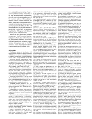 urineorbloodketonemonitoring.Ifaccom-
panied by ketosis, vomiting, or alteration in
the level of consciousness, marked hyper-
glycemia requires temporary adjustment of
the treatment regimen and immediate in-
teraction with the diabetes care team. The
patienttreatedwithnoninsulintherapiesor
medical nutrition therapy alone may tem-
porarily require insulin. Adequate ﬂuid and
caloric intake must be ensured. Infection or
dehydration is more likely to necessitate
hospitalization of the person with diabetes
than the person without diabetes.
A physician with expertise in diabetes
management should treat the hospital-
ized patient. For further information on
the management of diabetic ketoacidosis
and the hyperglycemic nonketotic hyper-
osmolar state, please refer to the ADA
consensus report “Hyperglycemic Crises
in Adult Patients With Diabetes” (69).
References
1. The Diabetes Control and Complications Trial
Research Group. The effect of intensive treatment
of diabetes on the development and progression
of long-term complications in insulin-dependent
diabetes mellitus. N Engl J Med 1993;329:977–986
2. Miller KM, Beck RW, Bergenstal RM, et al.;
T1D Exchange Clinic Network. Evidence of a
strong association between frequency of self-
monitoring of blood glucose and hemoglobin
A1c levels in T1D Exchange clinic registry partic-
ipants. Diabetes Care 2013;36:2009–2014
3. Polonsky WH, Fisher L, Schikman CH, et al.
Structured self-monitoring of blood glucose sig-
niﬁcantly reduces A1C levels in poorly con-
trolled, noninsulin-treated type 2 diabetes:
results from the Structured Testing Program
study. Diabetes Care 2011;34:262–267
4. Gellad WF, Zhao X, Thorpe CT, Mor MK, Good
CB, Fine MJ. Dual use of Department of Vet-
erans Affairs and Medicare beneﬁts and use of
test strips in veterans with type 2 diabetes mel-
litus. JAMA Intern Med 2015;175:26–34
5. Grant RW, Huang ES, Wexler DJ, et al. Pa-
tients who self-monitor blood glucose and their
unused testing results. Am J Manag Care 2015;
21:e119–e129
6. Endocrine Society. Choosing wisely [Internet],
2013. Available from http://www.choosingwisely
.org/societies/endocrine-society/. Accessed 18
August 2015
7. Rosenstock J, Davies M, Home PD, Larsen J,
Koenen C, Schernthaner G. A randomised,
52-week, treat-to-target trial comparing insulin
detemir with insulin glargine when adminis-
tered as add-on to glucose-lowering drugs in
insulin-naive people with type 2 diabetes. Dia-
betologia 2008;51:408–416
8. Garber AJ. Treat-to-target trials: uses, inter-
pretation and review of concepts. Diabetes
Obes Metab 2014;16:193–205
9. Elgart JF, Gonz´alez L, Prestes M, Rucci E,
Gagliardino JJ. Frequency of self-monitoring
blood glucose and attainment of HbA1c target
values. Acta Diabetol 2016;53:57–62
10. Farmer A, Wade A, Goyder E, et al. Impact
of self monitoring of blood glucose in the man-
agement of patients with non-insulin treated
diabetes: open parallel group randomised trial.
BMJ 2007;335:132
11. O’Kane MJ, Bunting B, Copeland M, Coates
VE; ESMON study group. Efﬁcacy of self moni-
toring of blood glucose in patients with newly
diagnosed type 2 diabetes (ESMON study):
randomised controlled trial. BMJ 2008;336:
1174–1177
12. Simon J, Gray A, Clarke P, Wade A, Neil A,
Farmer A; Diabetes Glycaemic Education and
Monitoring Trial Group. Cost effectiveness of
self monitoring of blood glucose in patients
with non-insulin treated type 2 diabetes: eco-
nomic evaluation of data from the DiGEM trial.
BMJ 2008;336:1177–1180
13. Malanda UL, Welschen LM, Riphagen II,
Dekker JM, Nijpels G, Bot SD. Self-monitoring
of blood glucose in patients with type 2 diabetes
mellitus who are not using insulin. Cochrane
Database Syst Rev 2012;1:CD005060
14. Juvenile Diabetes Research Foundation Con-
tinuous Glucose Monitoring Study Group,
Tamborlane WV, Beck RW, et al. Continuous glu-
cose monitoring and intensive treatment of type 1
diabetes. N Engl J Med 2008;359:1464–1476
15. Deiss D, Bolinder J, Riveline J-P, et al. Im-
proved glycemic control in poorly controlled
patients with type 1 diabetes using real-time
continuous glucose monitoring. Diabetes Care
2006;29:2730–2732
16. O’Connell MA, Donath S, O’Neal DN, et al.
Glycaemic impact of patient-led use of sensor-
guided pump therapy in type 1 diabetes: a rand-
omised controlled trial. Diabetologia 2009;52:
1250–1257
17. Wong JC, Foster NC, Maahs DM, et al.; T1D
Exchange Clinic Network. Real-time continuous
glucose monitoring among participants in the
T1D Exchange clinic registry. Diabetes Care
2014;37:2702–2709
18. Hommel E, Olsen B, Battelino T, et al.;
SWITCH Study Group. Impact of continuous glu-
cose monitoring on quality of life, treatment
satisfaction, and use of medical care resources:
analyses from the SWITCH study. Acta Diabetol
2014;51:845–851
19. Battelino T, Phillip M, Bratina N, Nimri R,
Oskarsson P, Bolinder J. Effect of continuous
glucose monitoring on hypoglycemia in type 1
diabetes. Diabetes Care 2011;34:795–800
20. Juvenile Diabetes Research Foundation
Continuous Glucose Monitoring Study Group,
Beck RW, Hirsch IB, et al. The effect of continu-
ous glucose monitoring in well-controlled type 1
diabetes. Diabetes Care 2009;32:1378–1383
21. Juvenile Diabetes Research Foundation
Continuous Glucose Monitoring Study Group,
Bode B, Beck RW, et al. Sustained beneﬁt of
continuous glucose monitoring on A1C, glucose
proﬁles, and hypoglycemia in adults with type 1
diabetes. Diabetes Care 2009;32:2047–2049
22. Yeh H-C, Brown TT, Maruthur N, et al. Com-
parative effectiveness and safety of methods
of insulin delivery and glucose monitoring for
diabetes mellitus: a systematic review and
meta-analysis. Ann Intern Med 2012;157:
336–347
23. ChoudharyP,RamasamyS,GreenL,etal.Real-
time continuous glucose monitoring signiﬁcantly
reduces severe hypoglycemia in hypoglycemia-
unaware patients with type 1 diabetes. Diabetes
Care 2013;36:4160–4162
24. Choudhary P, Rickels MR, Senior PA, et al.
Evidence-informed clinical practice recommen-
dations for treatment of type 1 diabetes com-
plicated by problematic hypoglycemia. Diabetes
Care 2015;38:1016–1029
25. Bergenstal RM, Klonoff DC, Garg SK, et al.;
ASPIRE In-Home Study Group. Threshold-based
insulin-pump interruption for reduction of hy-
poglycemia. N Engl J Med 2013;369:224–232
26. Bergenstal RM, Garg S, Weinzimer SA, et al.
Safety of a hybrid closed-loop insulin delivery
system in patients with type 1 diabetes. JAMA
2016;316:1407–1408
27. Wei N, Zheng H, Nathan DM. Empirically
establishing blood glucose targets to achieve
HbA1c goals. Diabetes Care 2014;37:1048–1051
28. Herman WH, Ilag LL, Johnson SL, et al. A
clinical trial of continuous subcutaneous insulin
infusion versus multiple daily injections in older
adults with type 2 diabetes. Diabetes Care 2005;
28:1568–1573
29. Albers JW, Herman WH, Pop-Busui R, et al.;
Diabetes Control and Complications Trial/
Epidemiology of Diabetes Interventions and
Complications Research Group. Effect of prior
intensive insulin treatment during the Diabetes
Control and Complications Trial (DCCT) on pe-
ripheral neuropathy in type 1 diabetes during
the Epidemiology of Diabetes Interventions
and Complications (EDIC) Study. Diabetes Care
2010;33:1090–1096
30. Stratton IM, Adler AI, Neil HAW, et al. As-
sociation of glycaemia with macrovascular and
microvascular complications of type 2 diabetes
(UKPDS 35): prospective observational study.
BMJ 2000;321:405–412
31. Jovanoviˇc L, Savas H, Mehta M, Trujillo A,
Pettitt DJ. Frequent monitoring of A1C during
pregnancy as a treatment tool to guide therapy.
Diabetes Care 2011;34:53–54
32. Nathan DM, Kuenen J, Borg R, Zheng H,
Schoenfeld D, Heine RJ; A1c-Derived Average
Glucose (ADAG) Study Group. Translating the
A1C assay into estimated average glucose val-
ues. Diabetes Care 2008;31:1473–1478
33. Selvin E. Are there clinical implications of
racial differences in HbA1c? A difference, to
be a difference, must make a difference. Diabe-
tes Care 2016;39:1462–1467
34. Diabetes Research in Children Network
(DirecNet) Study Group. Relationship of A1C to
glucose concentrations in children with type 1
diabetes: assessments by high-frequency glu-
cose determinations by sensors. Diabetes Care
2008;31:381–385
35. Buse JB, Kaufman FR, Linder B, Hirst K, El
Ghormli L, Willi S; HEALTHY Study Group. Dia-
betes screening with hemoglobin A1c versus fast-
ing plasma glucose in a multiethnic middle-school
cohort. Diabetes Care 2013;36:429–435
36. Kamps JL, Hempe JM, Chalew SA. Racial dis-
parity in A1C independent of mean blood glu-
cose in children with type 1 diabetes. Diabetes
Care 2010;33:1025–1027
37. The Diabetes Control and Complications
Trial (DCCT)/Epidemiology of Diabetes Interven-
tions and Complications (EDIC) Research Group.
Effect of intensive diabetes therapy on the pro-
gression of diabetic retinopathy in patients with
care.diabetesjournals.org Glycemic Targets S55
 