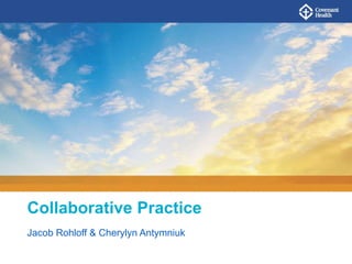 Collaborative Practice
Jacob Rohloff & Cherylyn Antymniuk
 