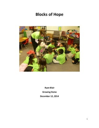 1
Blocks of Hope
Ryan Blair
Growing Home
December 12, 2014
 