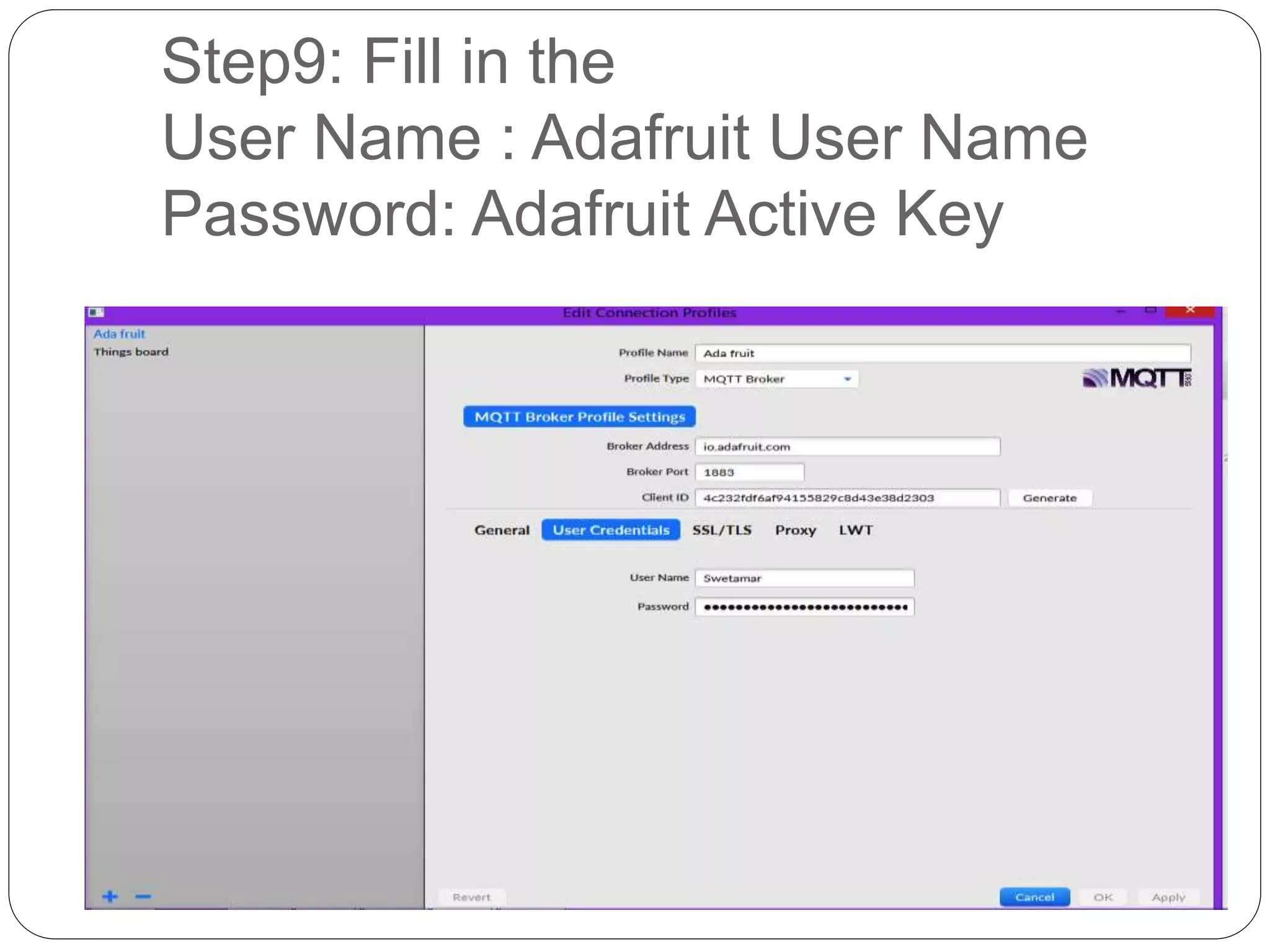 Step9: Fill in the
User Name : Adafruit User Name
Password: Adafruit Active Key
 