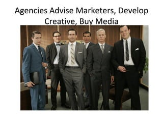 Agencies Advise Marketers, Develop Creative, Buy Media 
