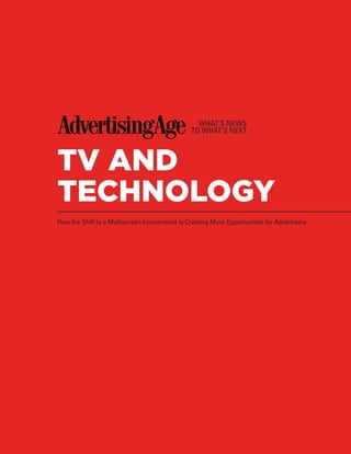 TV AND
TECHNOLOGY
How the Shift to a Multiscreen Environment Is Creating More Opportunities for Advertisers
 