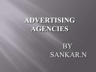 ADVERTISING
AGENCIES
BY
SANKAR.N
 